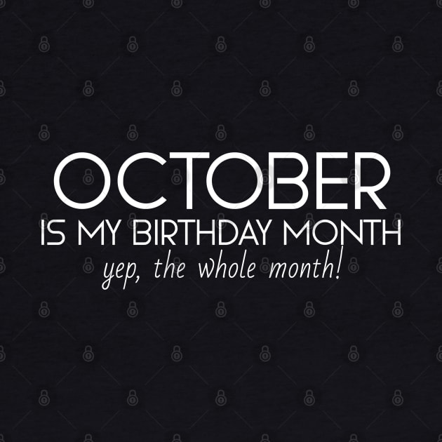 October Is My Birthday Month Yep, The Whole Month by Textee Store